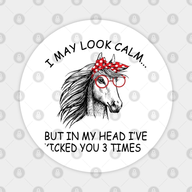 I May Look Calm But In My Head I've Kicked You 3 Times Horse Magnet by LotusTee
